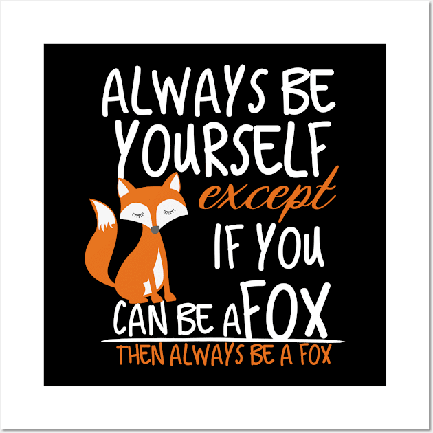 always be yourself except if you can be a fox then always be a fox Wall Art by Design stars 5